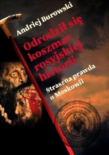Odrodził się koszmar rosyjskiej historii. Straszna prawda o Moskowii