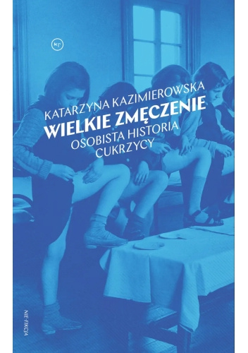 Wielkie zmęczenie. Osobista historia cukrzycy