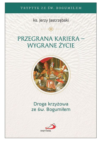 Przegrana kariera – wygrane życie. Droga krzyżowa ze św. Bogumiłem
