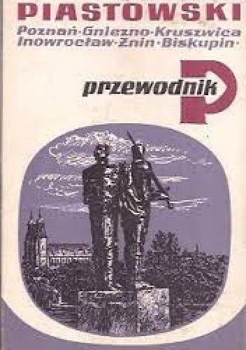 Szlak piastowski. Poznań Gniezno Kruszwica Inowrocław Żnin Biskupin