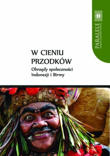 W cieniu przodków. Obrzędy społeczności Indonezji i Birmy