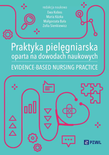 Praktyka pielęgniarska oparta na dowodach naukowych. Evidence-based nursing practice