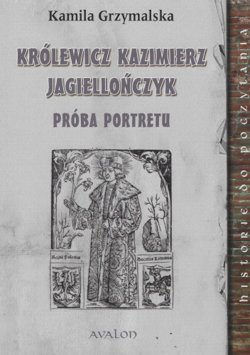 Królewicz Kazimierz Jagiellończyk. Próba portretu