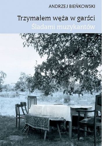 Trzymałem węża w garści. Śladami muzykantów