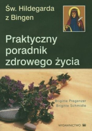 św. Hildegarda z Bingen. Praktyczny poradnik zdrowego życia