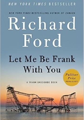 Let Me Be Frank With You: A Frank Bascombe Book