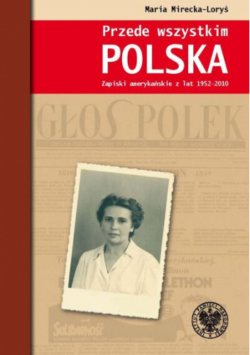 Przede wszystkim POLSKA Zapiski amerykańskie z lat 1952-2010