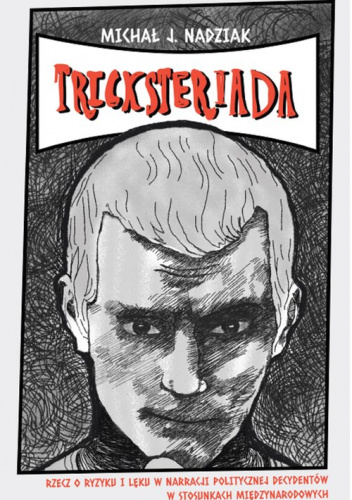Tricksteriada Rzecz o ryzyku i lęku w narreacji politycznej decydentów w stosunkach miedzynarodowych