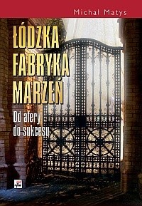 Łódzka fabryka marzeń. Od afery do sukcesu