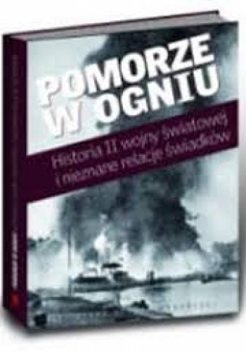 Pomorze w ogniu. Historia II wojny światowej i nieznane relacje świadków