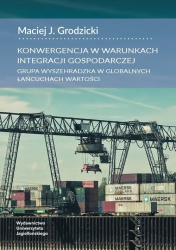 Konwergencja w warunkach integracji gospodarczej Grupa Wyszehradzka w globalnych łańcuchach wartości