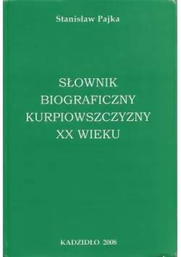 Słownik biograficzny Kurpiowszczyzny XX wieku