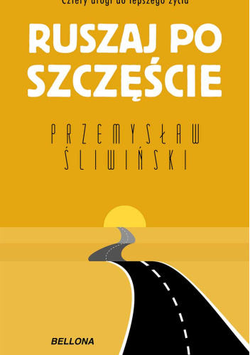 Ruszaj po szczęście. Cztery drogi do lepszego życia