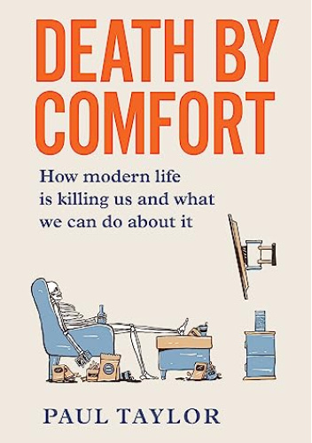 Death by Comfort: How Modern Life is Killing Us and What We Can Do About It
