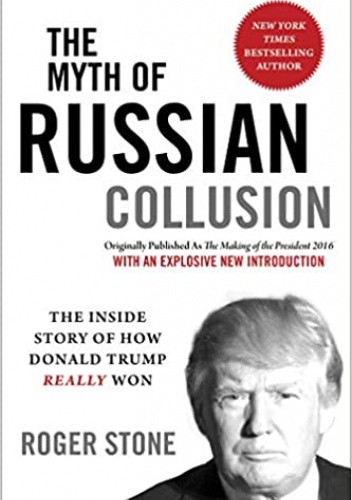 The Myth of Russian Collusion: The Inside Story of How Donald Trump REALLY Won