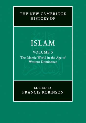 The New Cambridge History of Islam. Vol. 5: The Islamic World in the Age of Western Dominance