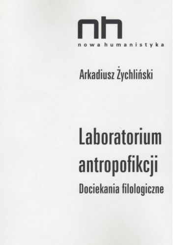 Laboratorium antropofikcji. Dociekania filologiczne