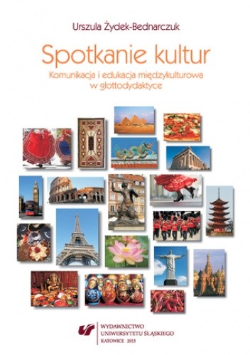 Spotkanie kultur. Komunikacja i edukacja międzykulturowa w glottodydaktyce