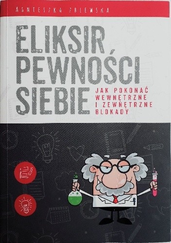 Eliksir pewności siebie. Jak pokonać wewnętrzne i zewnętrzne blokady