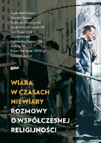 Wiara w czasach niewiary. Rozmowy o współczesnej religijności