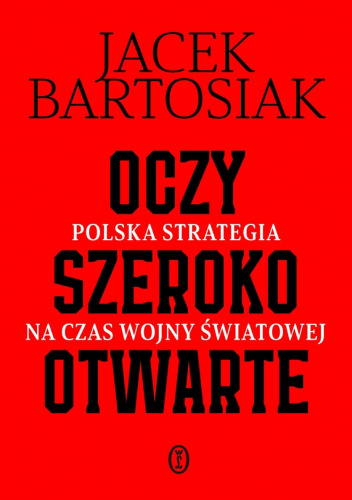 Oczy szeroko otwarte. Strategia Polski na czas wojny światowej