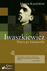 Iwaszkiewicz. Pisarz po katastrofie