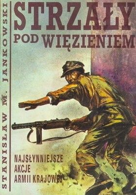 Strzały pod więzieniem. Najsłynniejsze akcje Armii Krajowej