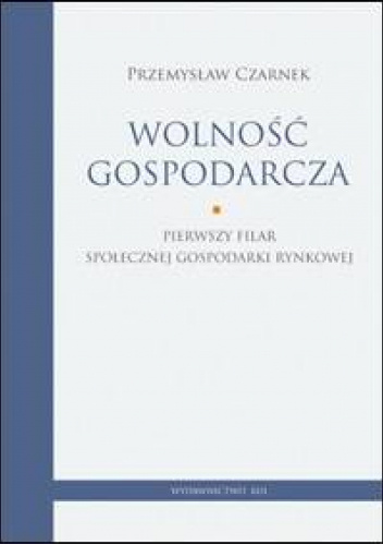 Wolność gospodarcza. Pierwszy filar społecznej gospodarki rynkowej