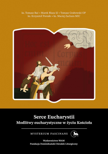 Serce Eucharystii. Modlitwy eucharystyczne w życiu Kościoła