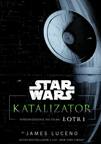 Star Wars: Katalizator - wprowadzenie do filmu Łotr 1