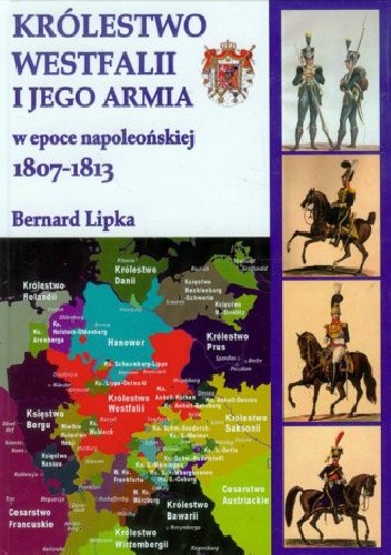 Królestwo Westfalii i jego armia w epoce napoleońskiej 1807-1813