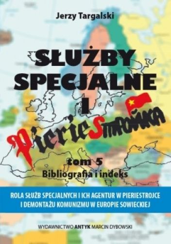 Służby specjalne i pieriestrojka: Rola służb specjalnych i ich agentur w pieriestrojce i demontażu komunizmu w Europie sowieckiej. Tom 5, Bibliografia i indeks