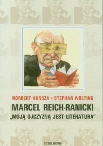 Marcel Reich-Ranicki. Moją ojczyzną jest literatura
