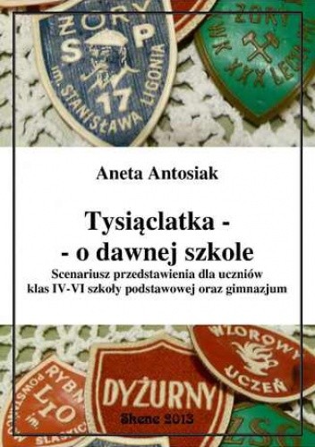 Tysiąclatka - o dawnej szkole. Scenariusz przedstawienia dla klas IV-VI szkoły podstawowej oraz gimnazjum