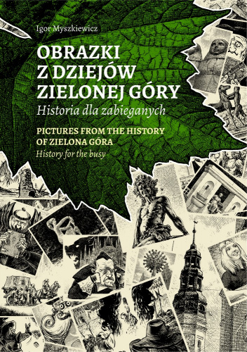 Obrazki z dziejów Zielonej Góry. Historia dla zabieganych