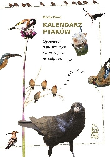 Kalendarz ptaków. Opowieści o ptasim życiu i zwyczajach na cały rok