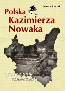 Polska Kazimierza Nowaka - przewodnik rowerzysty