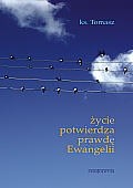 Życie potwierdza prawdę Ewangelii