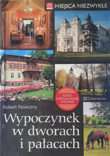 Miejsca niezwykłe. Wypoczynek w dworach i pałacach