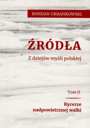 Źródła. Z dziejów myśli polskiej. Tom drugi. Rycerze nadpowietrznej walki