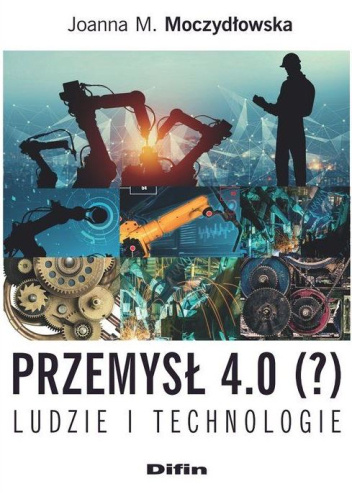 Przemysł 4.0 (?) Ludzie i technologie