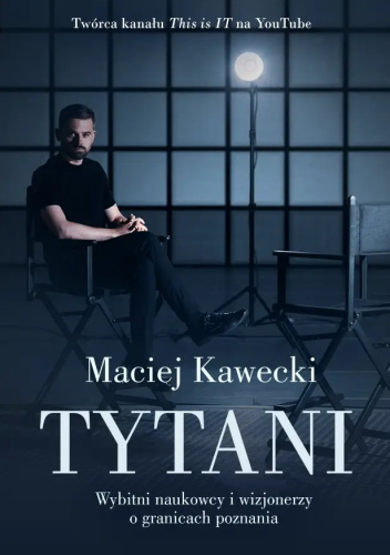 Tytani. Wybitni naukowcy i wizjonerzy o granicach poznania