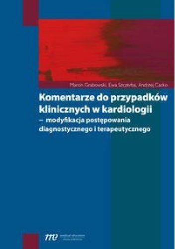 Komentarze do przypadków klinicznych w kardiologii - modyfikacja postępowania diagnostycznego i terapeutycznego