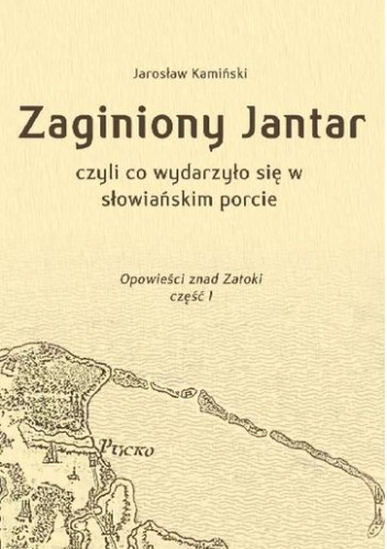 Zaginiony Jantar, czyli co wydarzyło się w słowiańskim porcie. Opowieści znad Zatoki. Część 1