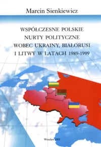 Współczesne polskie nury polityczne wobec Ukrainy, Białorusi i Litwy 1989-1999