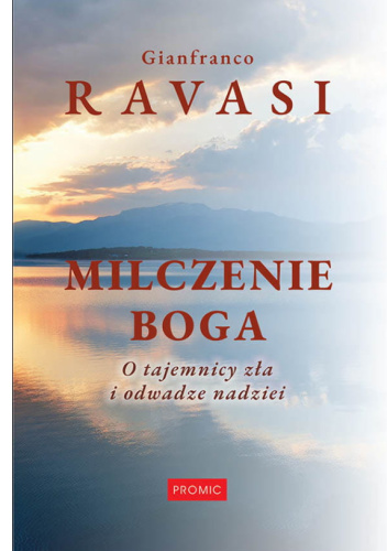 Milczenie Boga. O tajemnicy zła i odwadze nadziei