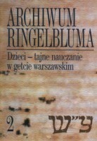 Archiwum Ringelbluma. Tom 2. Dzieci - tajne nauczanie w getcie warszawskim