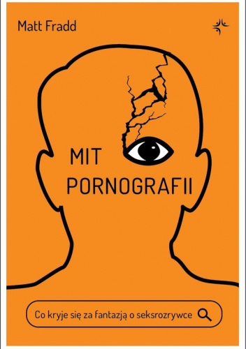 Mit Pornografii. Co kryje się za fantazją o seksrozrywce.