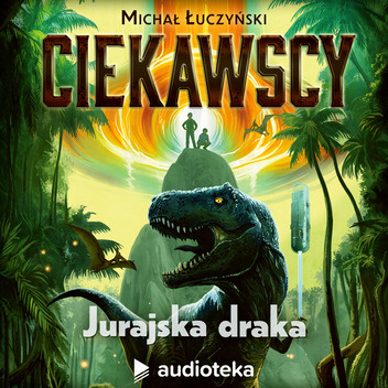 Ciekawscy: Jurajska Draka