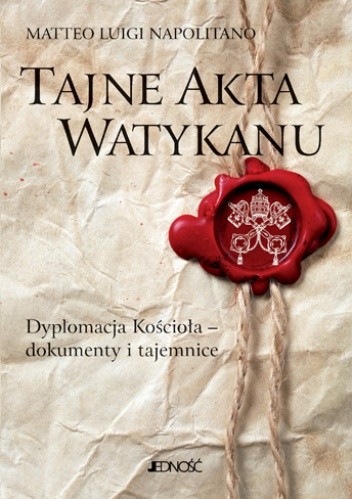 Tajne akta Watykanu. Dyplomacja Kościoła – dokumenty i tajemnice